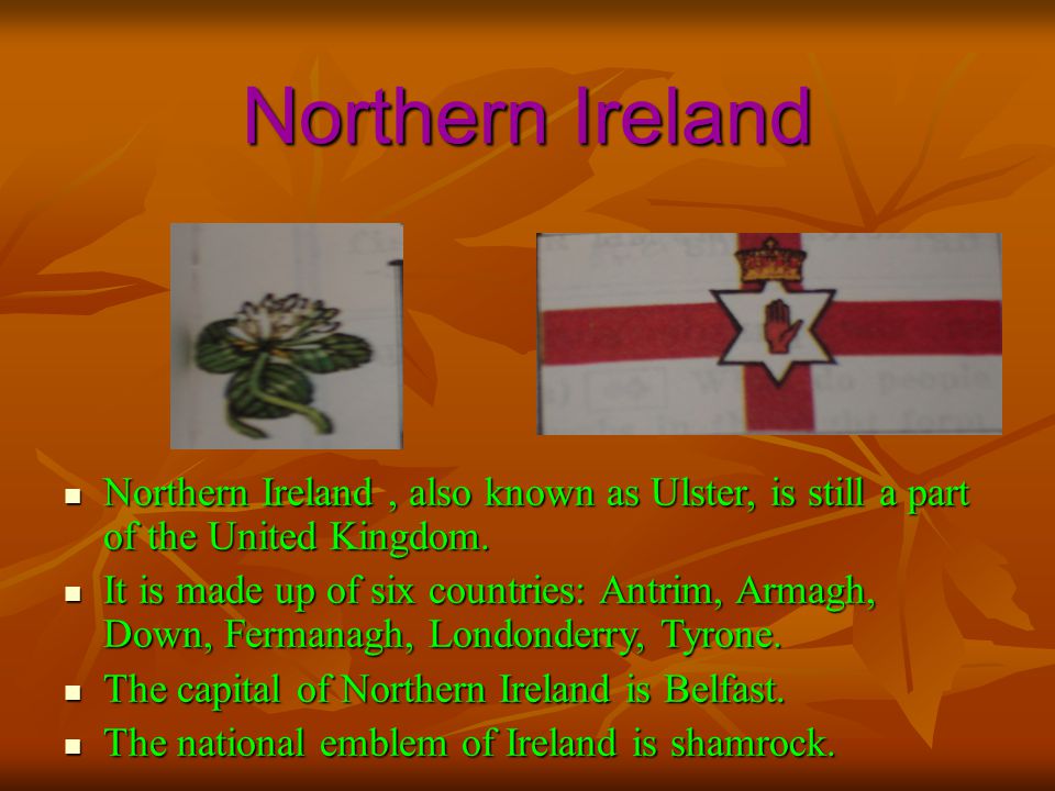 Northern Ireland Northern Ireland, also known as Ulster, is still a part of the United Kingdom.