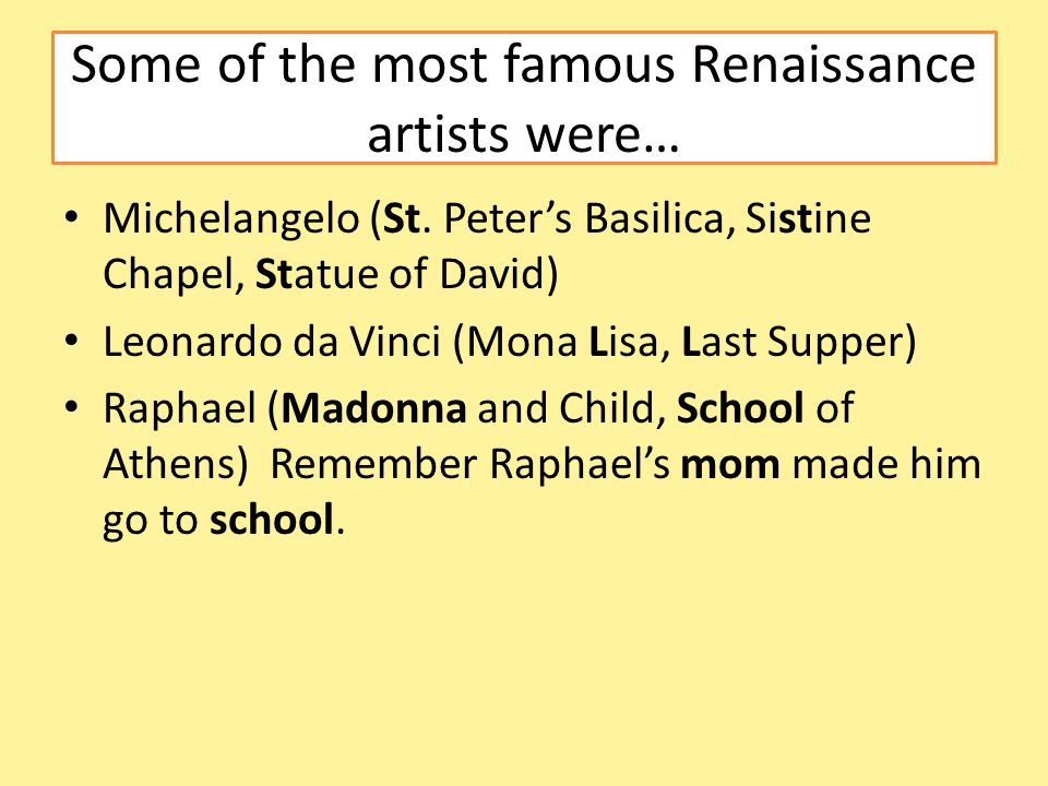 Some of the most famous Renaissance artists were… Michelangelo (St.