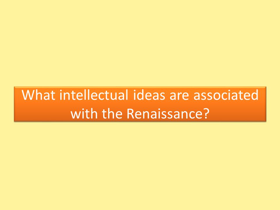 What intellectual ideas are associated with the Renaissance