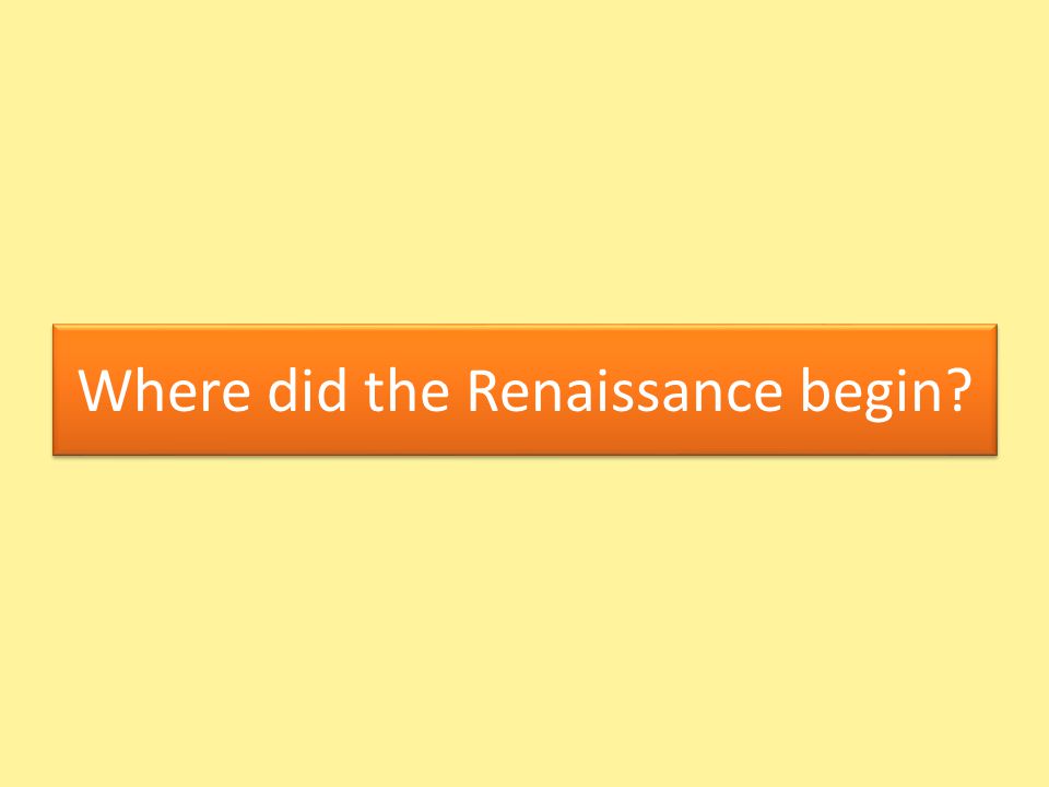 Where did the Renaissance begin