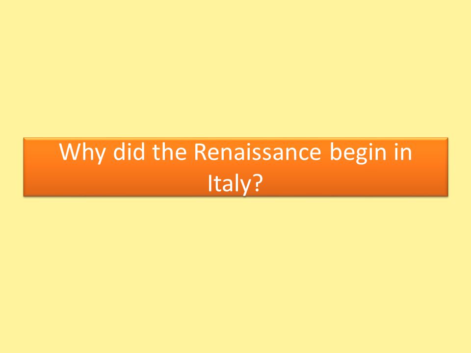Why did the Renaissance begin in Italy