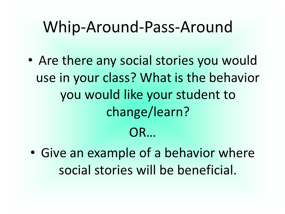 Whip-Around-Pass-Around Are there any social stories you would use in your class.