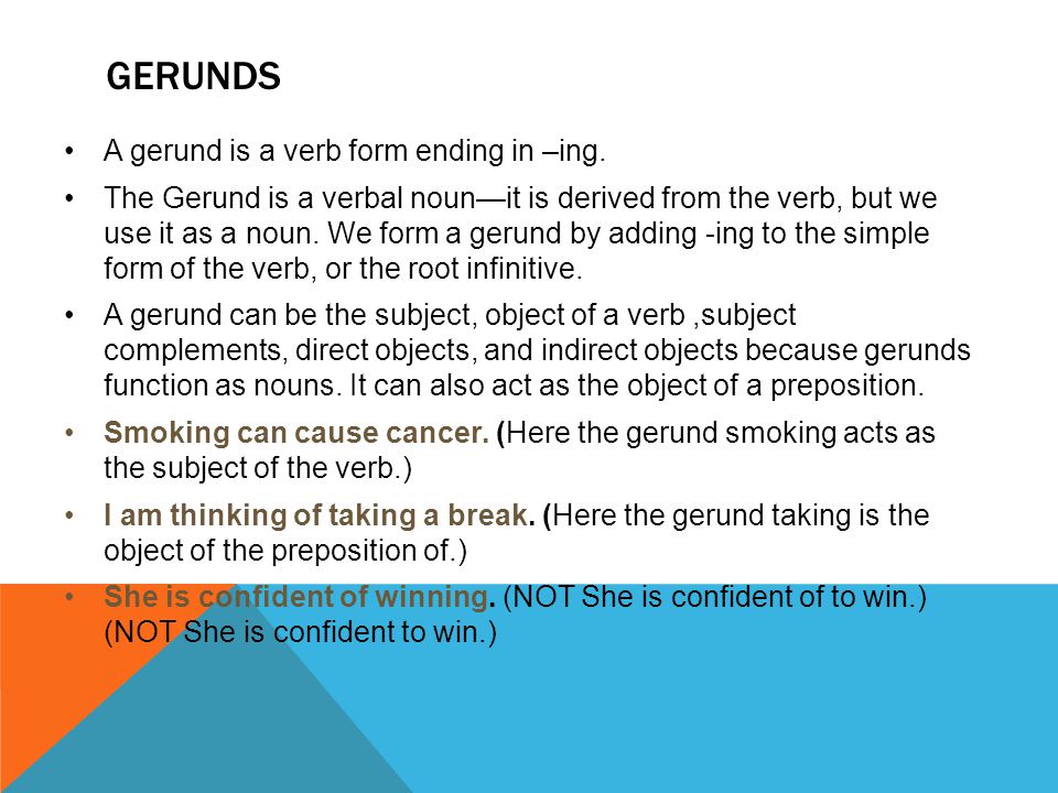 GERUNDS A gerund is a verb form ending in –ing.