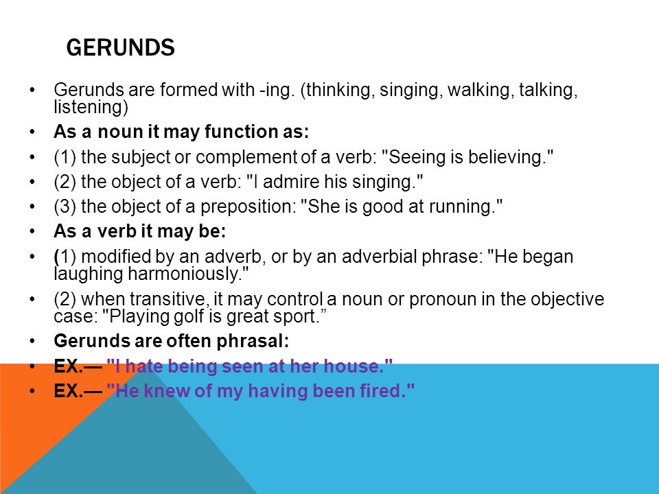 GERUNDS Gerunds are formed with -ing.
