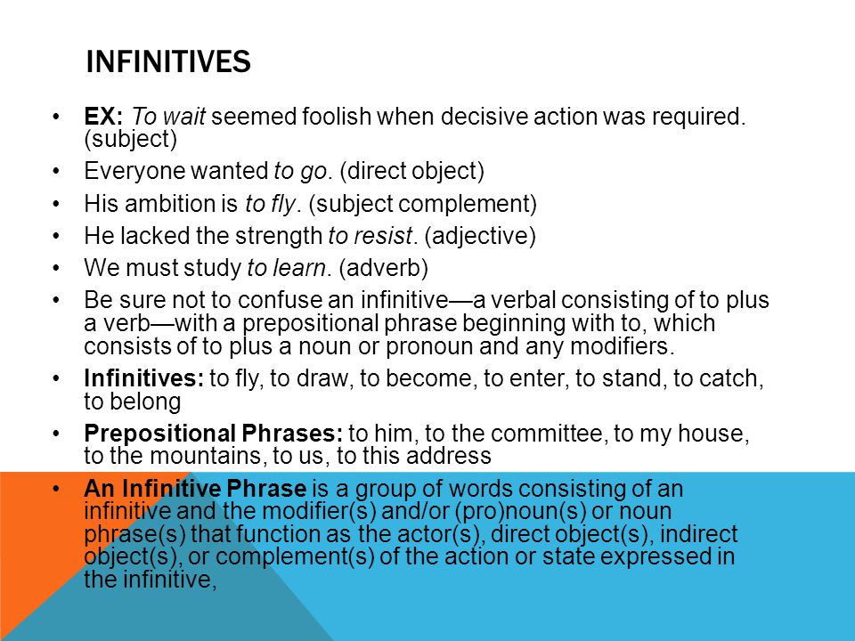 INFINITIVES EX: To wait seemed foolish when decisive action was required.
