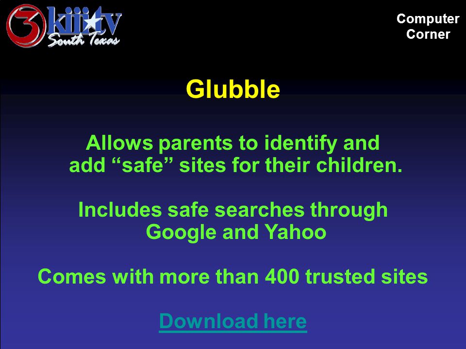 Computer Corner Glubble Allows parents to identify and add safe sites for their children.