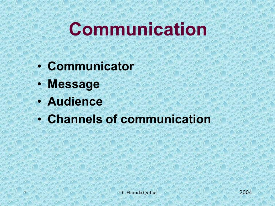 2004Dr.Hamda Qotba7 Communication Communicator Message Audience Channels of communication