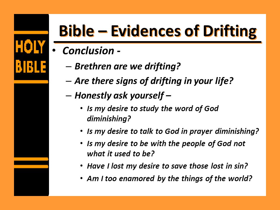 Bible – Evidences of Drifting Conclusion - – Brethren are we drifting.