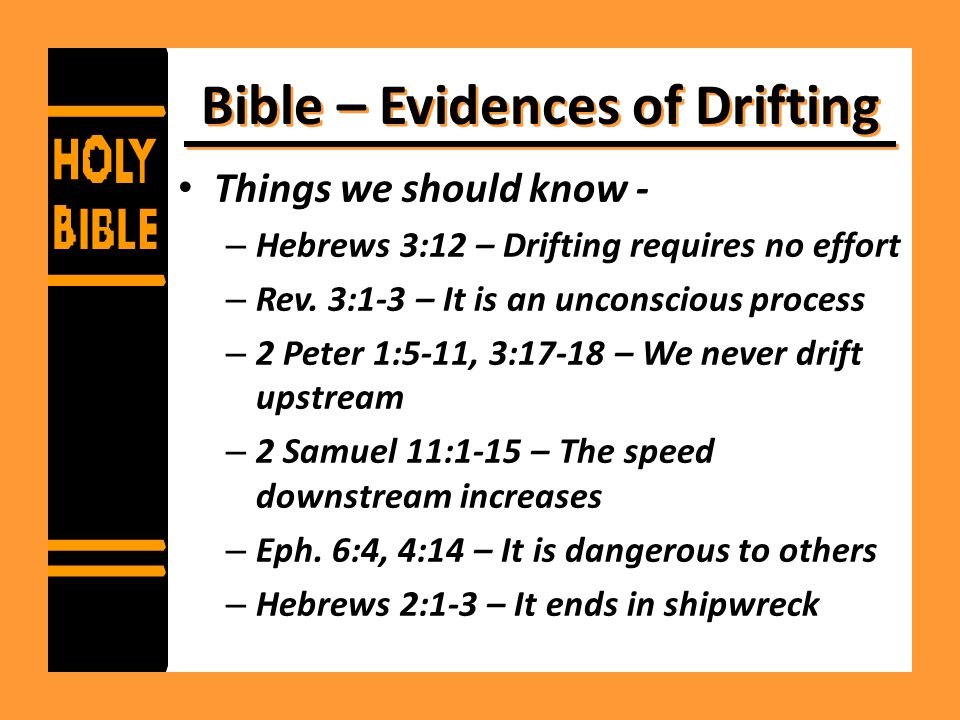 Bible – Evidences of Drifting Things we should know - – Hebrews 3:12 – Drifting requires no effort – Rev.