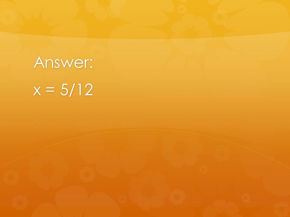 Answer: x = 5/12