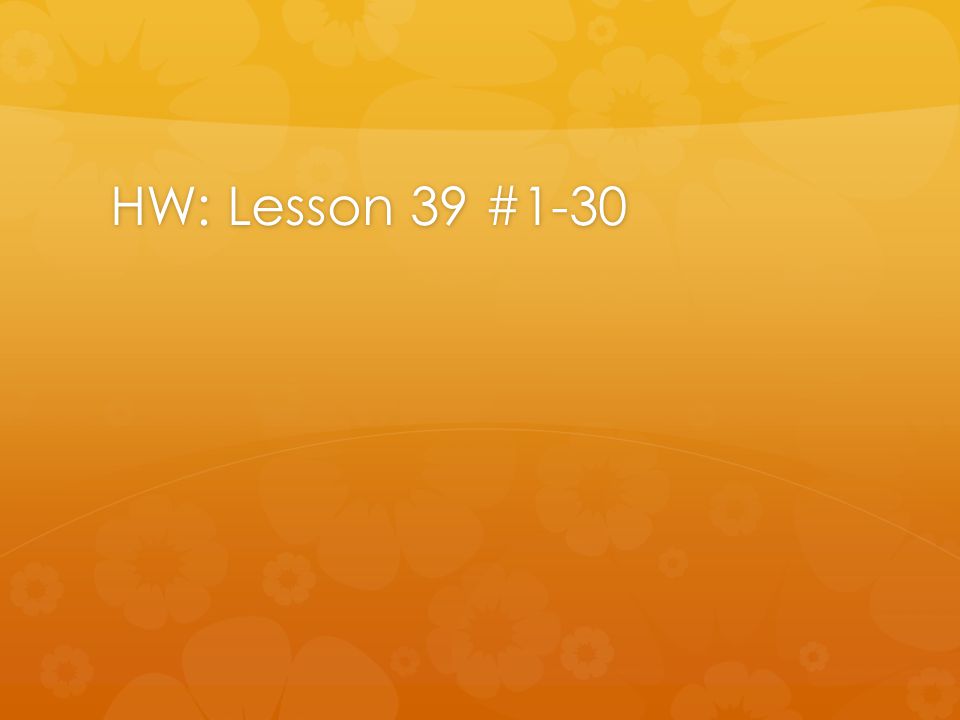 HW: Lesson 39 #1-30