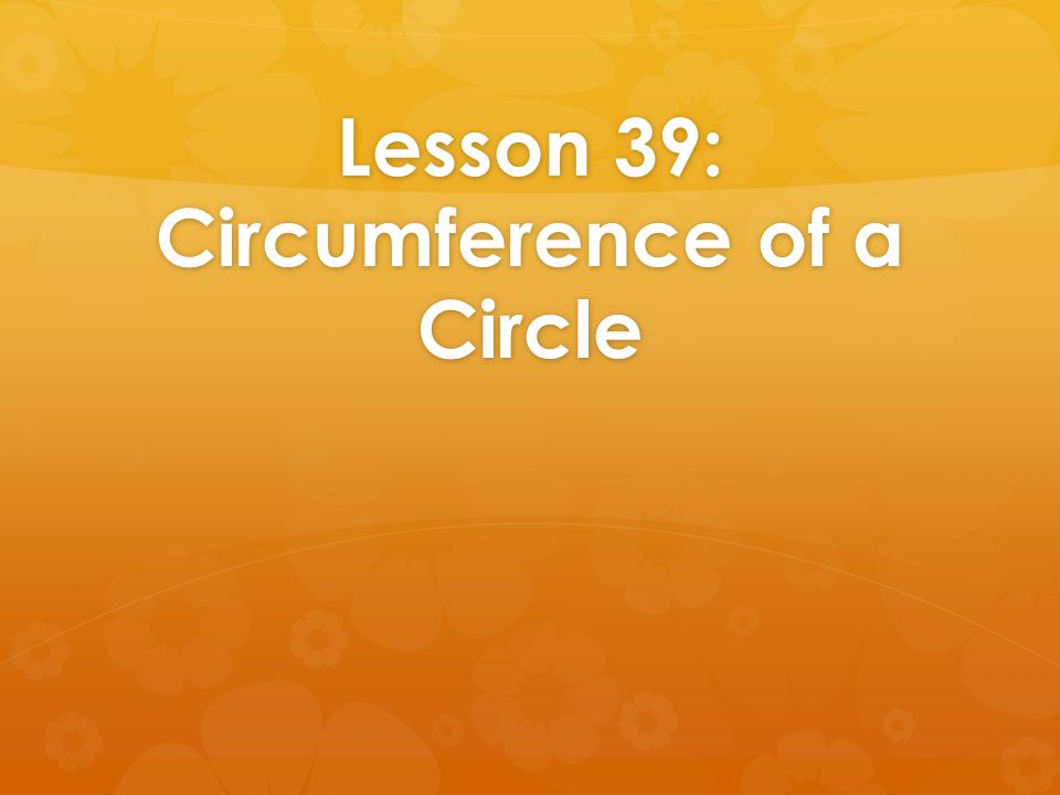 Lesson 39: Circumference of a Circle
