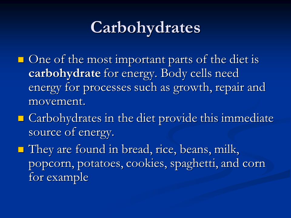 Carbohydrates One of the most important parts of the diet is carbohydrate for energy.