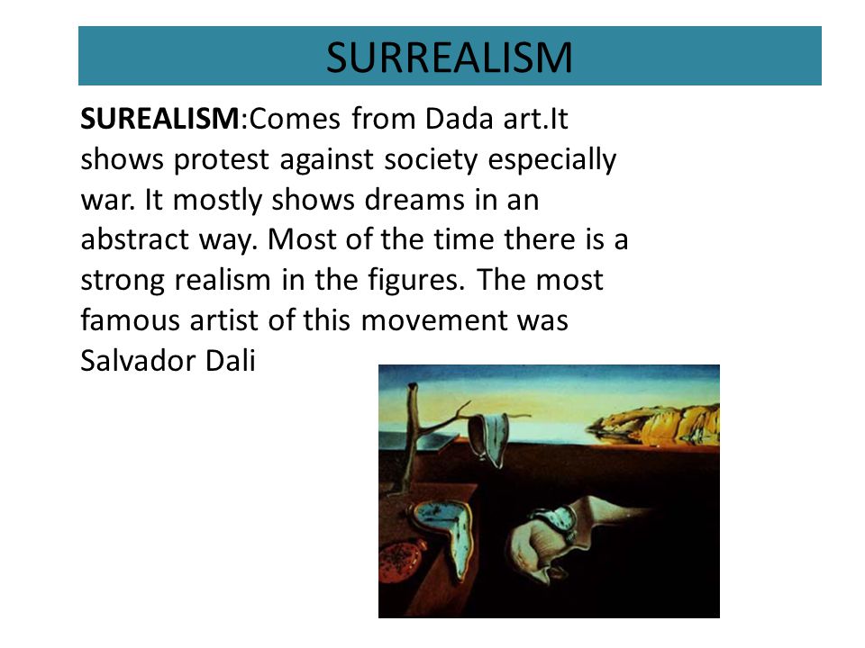 SURREALISM SUREALISM:Comes from Dada art.It shows protest against society especially war.