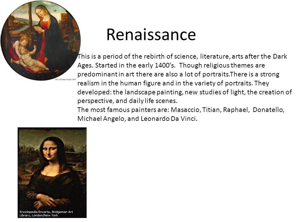 Renaissance This is a period of the rebirth of science, literature, arts after the Dark Ages.