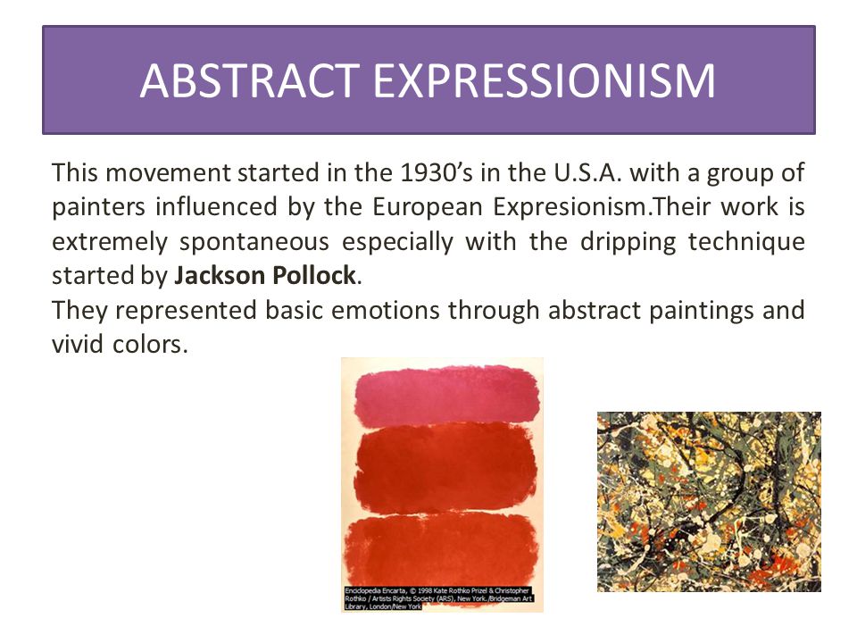 ABSTRACT EXPRESSIONISM This movement started in the 1930’s in the U.S.A.