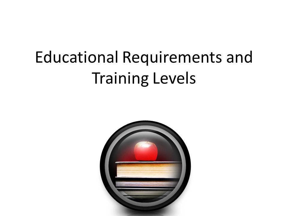 Educational Requirements and Training Levels