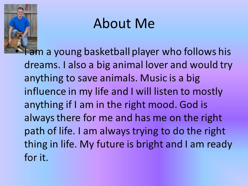 About Me I am a young basketball player who follows his dreams.