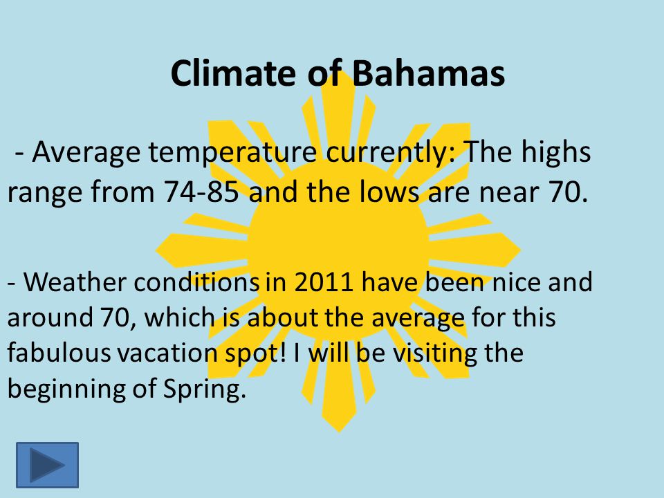 Climate of Bahamas - Average temperature currently: The highs range from and the lows are near 70.