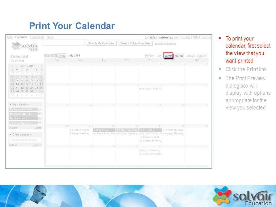 Education  To print your calendar, first select the view that you want printed  Click the Print link  The Print Preview dialog box will display, with options appropriate for the view you selected Print Your Calendar