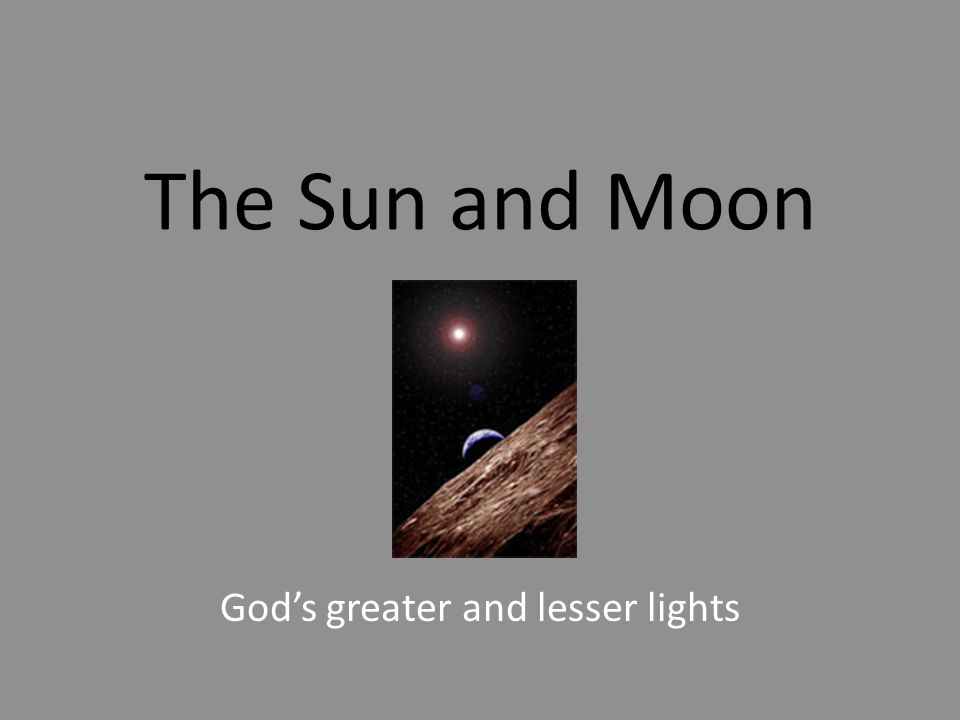 The Sun and Moon God’s greater and lesser lights