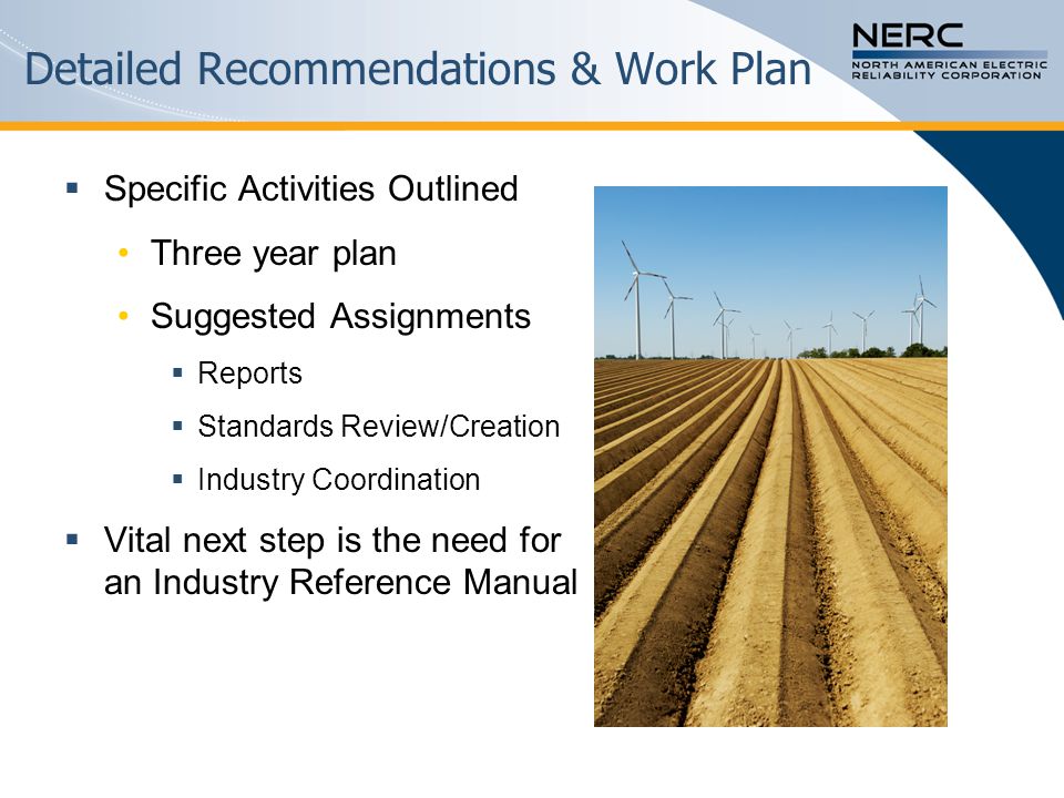 Specific Activities Outlined Three year plan Suggested Assignments  Reports  Standards Review/Creation  Industry Coordination  Vital next step is the need for an Industry Reference Manual Detailed Recommendations & Work Plan