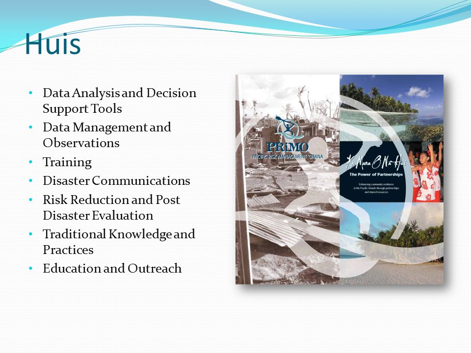 Huis Data Analysis and Decision Support Tools Data Management and Observations Training Disaster Communications Risk Reduction and Post Disaster Evaluation Traditional Knowledge and Practices Education and Outreach