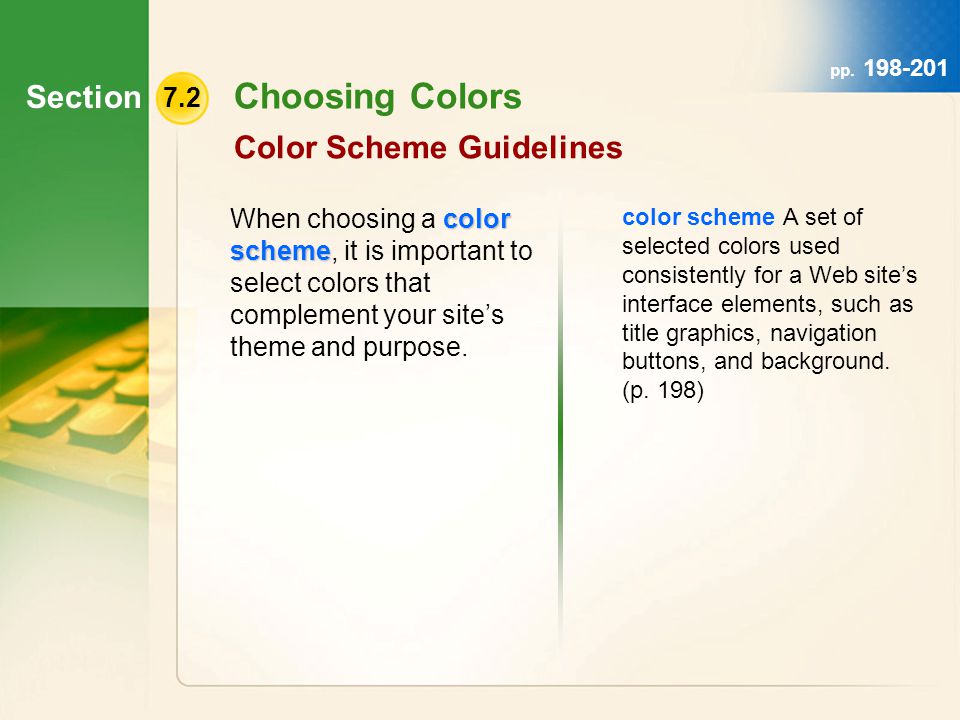 Section 7.2 Choosing Colors Color Scheme Guidelines color scheme When choosing a color scheme, it is important to select colors that complement your site’s theme and purpose.
