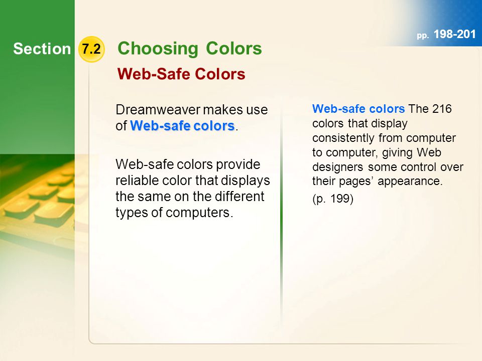 Section 7.2 Choosing Colors Web-Safe Colors Web-safe colors Dreamweaver makes use of Web-safe colors.