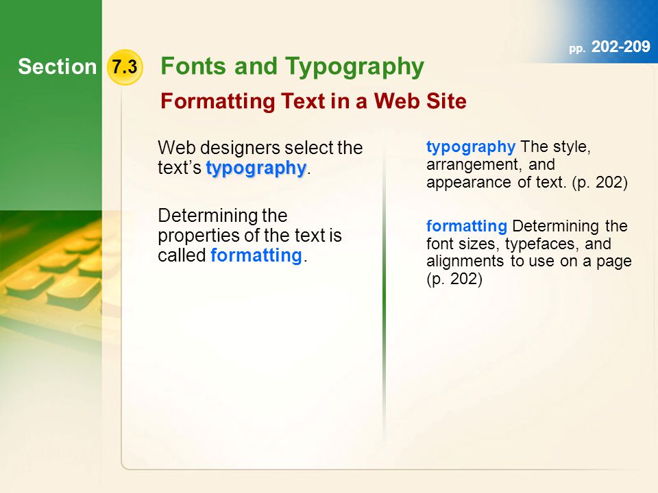 Section 7.3 Fonts and Typography Formatting Text in a Web Site typography Web designers select the text’s typography.
