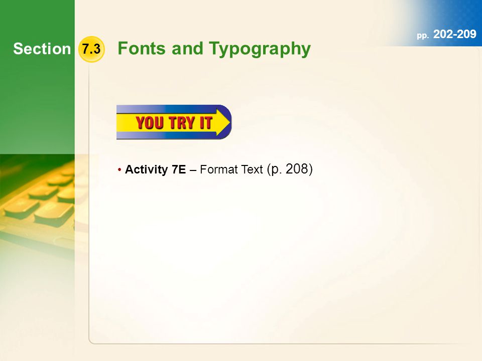 Section 7.3 Fonts and Typography Activity 7E – Format Text (p. 208) pp
