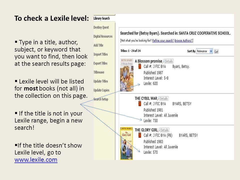 To check a Lexile level:  Type in a title, author, subject, or keyword that you want to find, then look at the search results page:  Lexile level will be listed for most books (not all) in the collection on this page.