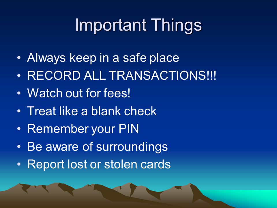 Important Things Always keep in a safe place RECORD ALL TRANSACTIONS!!.