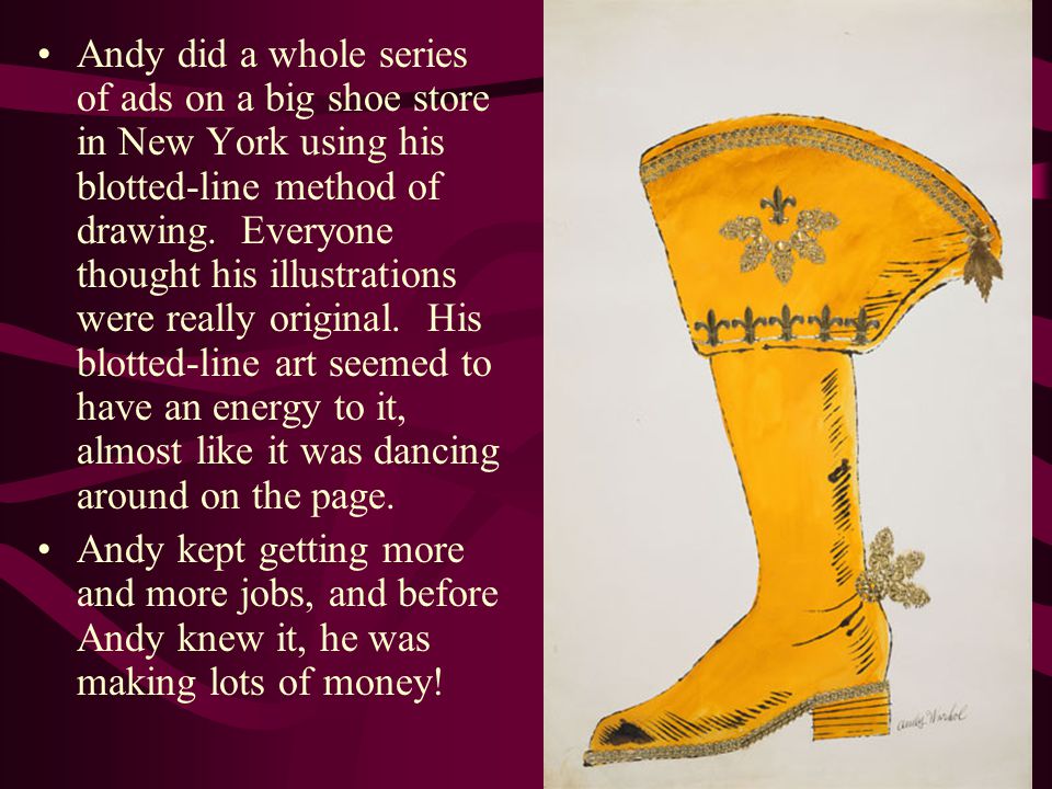 Andy did a whole series of ads on a big shoe store in New York using his blotted-line method of drawing.