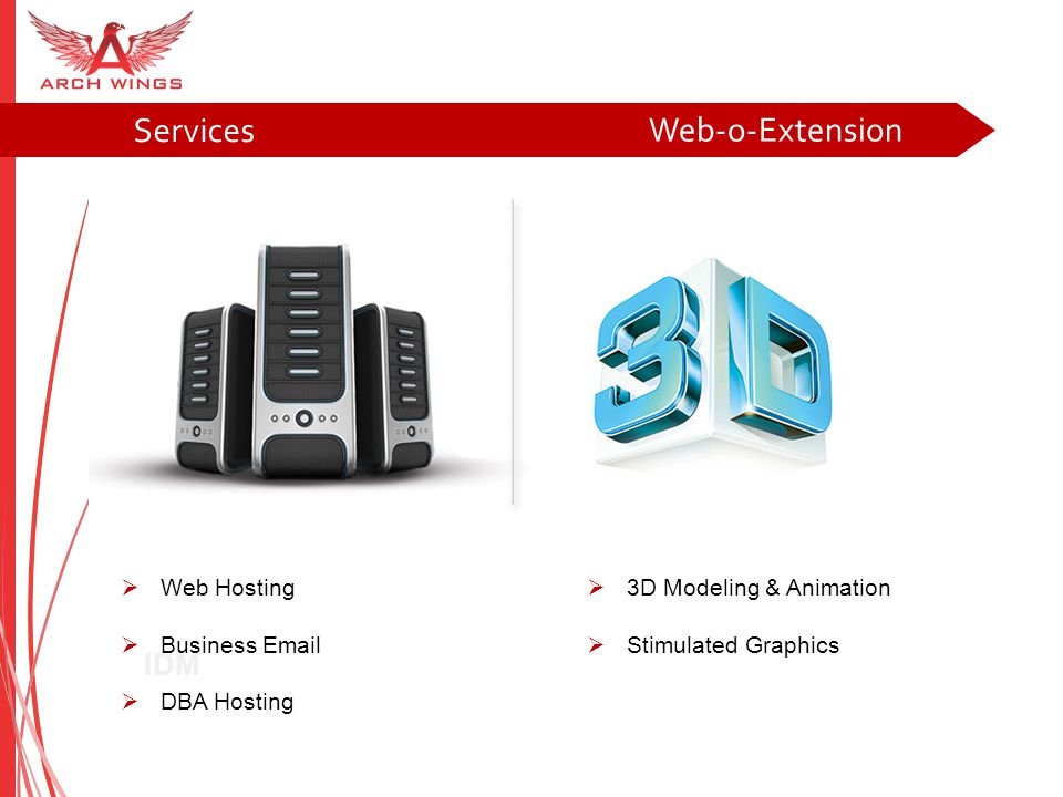 IDM Services Web-o-Extension  Web Hosting  Business   DBA Hosting  3D Modeling & Animation  Stimulated Graphics
