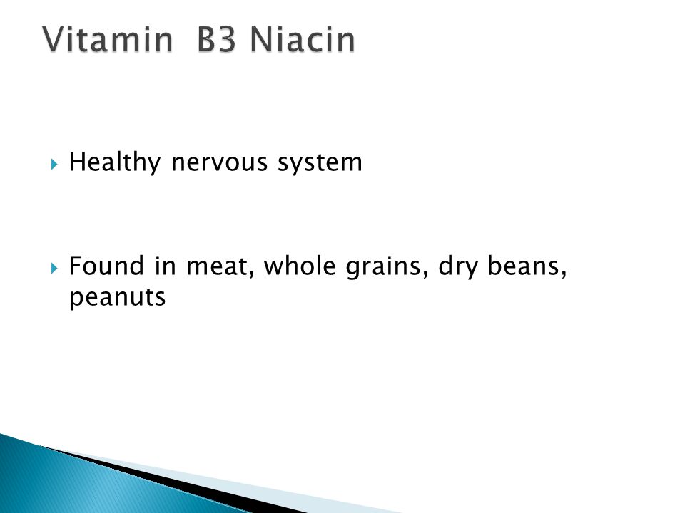  Healthy nervous system  Found in meat, whole grains, dry beans, peanuts