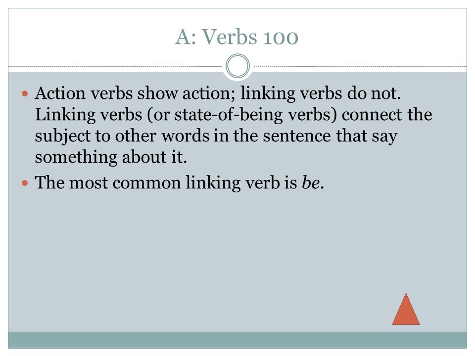 A: Verbs 100 Action verbs show action; linking verbs do not.