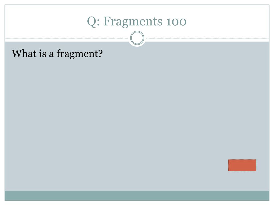 Q: Fragments 100 What is a fragment