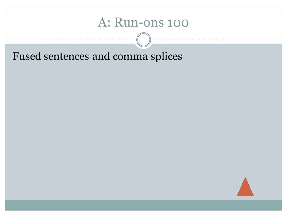 A: Run-ons 100 Fused sentences and comma splices