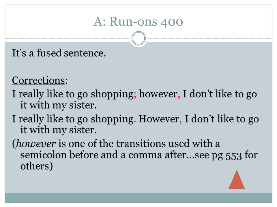A: Run-ons 400 It’s a fused sentence.