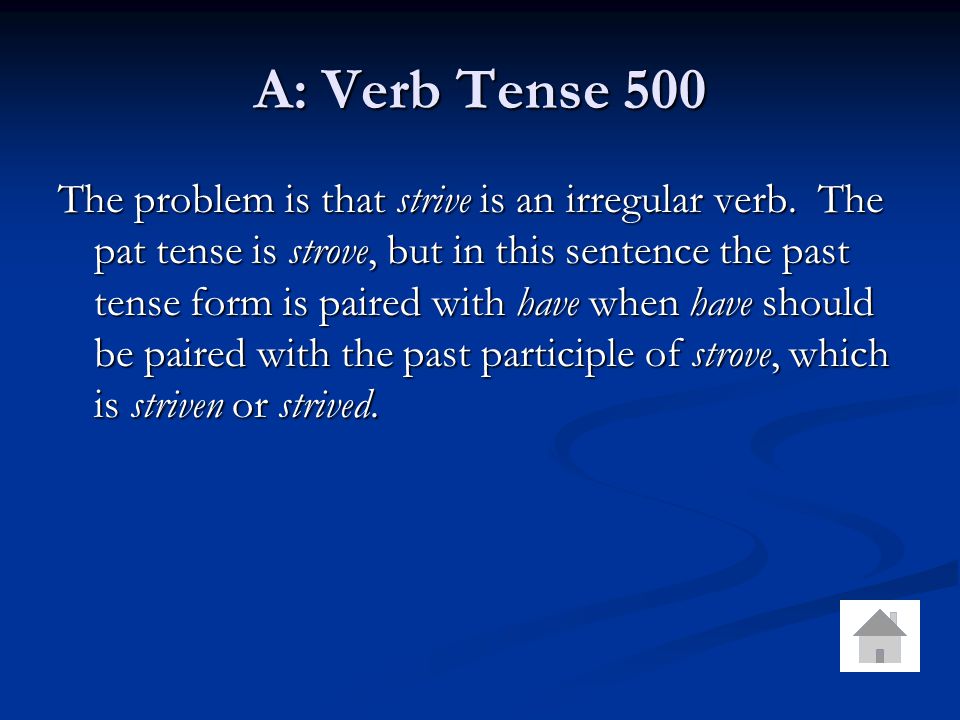 A: Verb Tense 500 The problem is that strive is an irregular verb.