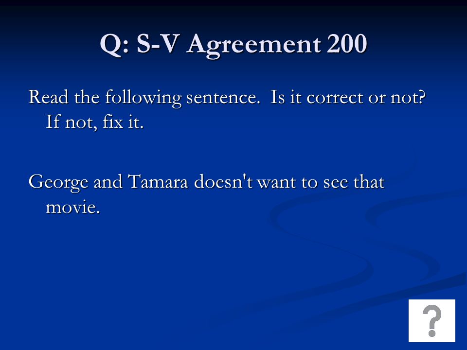 Q: S-V Agreement 200 Read the following sentence. Is it correct or not.