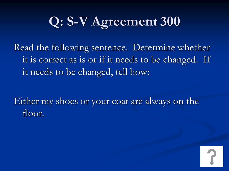 Q: S-V Agreement 300 Read the following sentence.
