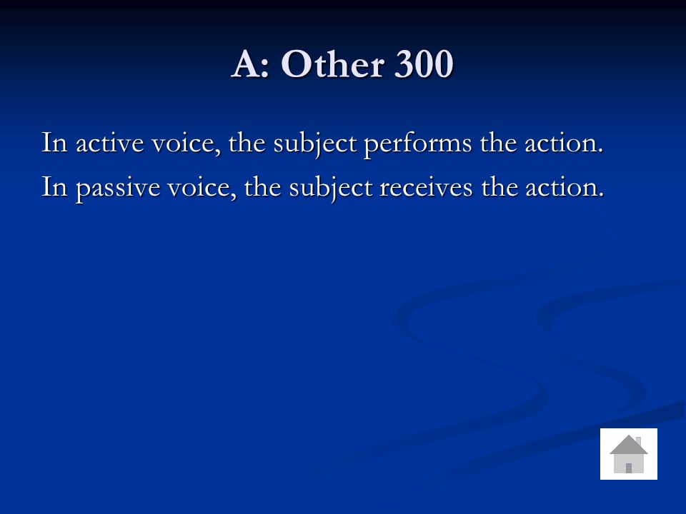 A: Other 300 In active voice, the subject performs the action.