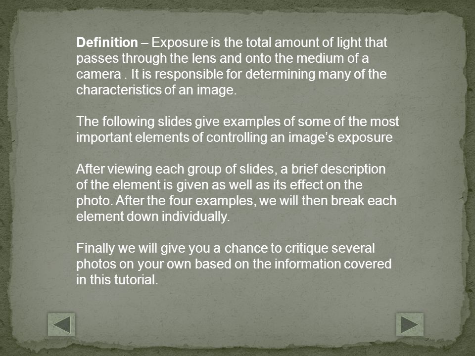 Definition – Exposure is the total amount of light that passes through the lens and onto the medium of a camera.