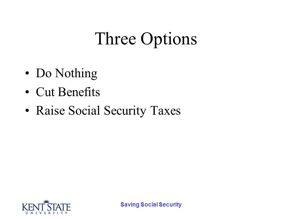 Saving Social Security Three Options Do Nothing Cut Benefits Raise Social Security Taxes