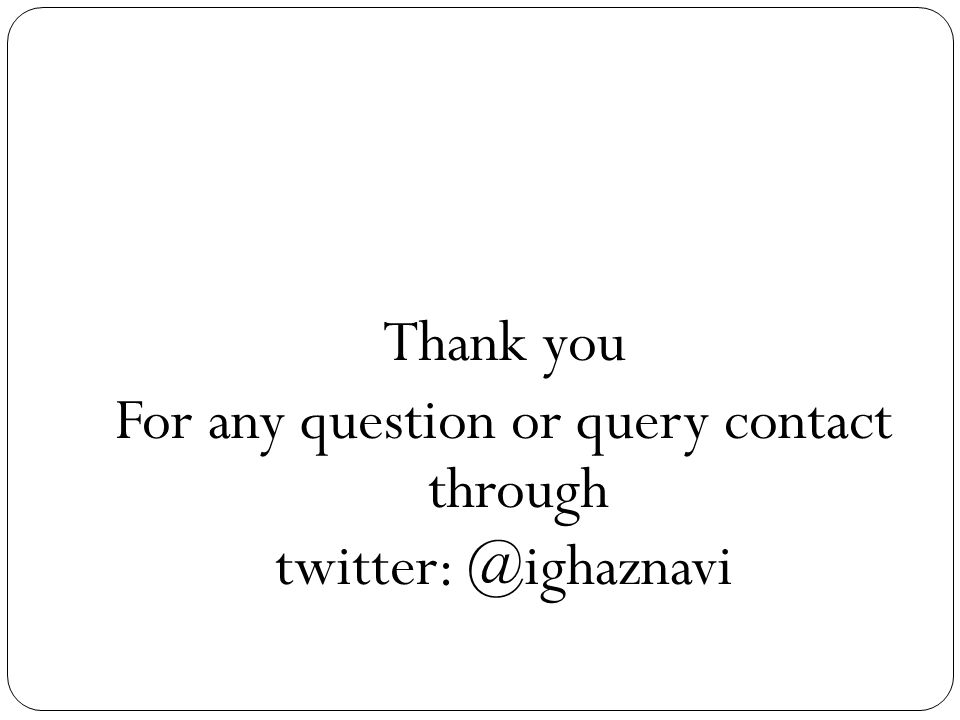 Thank you For any question or query contact through