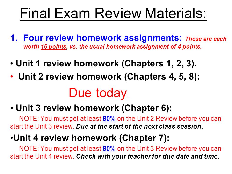 Final Exam Review Materials: 1.Four review homework assignments: These are each worth 15 points, vs.