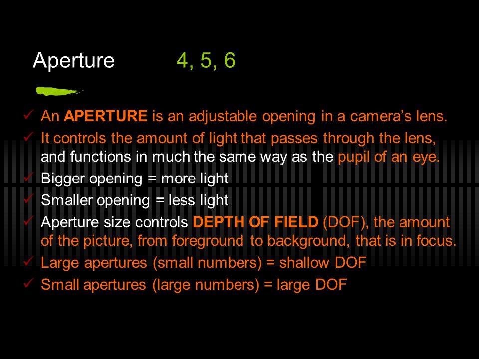 Aperture4, 5, 6 An APERTURE is an adjustable opening in a camera’s lens.
