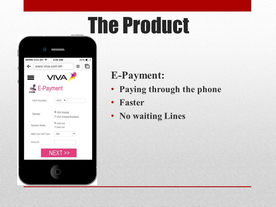 The Product E-Payment: Paying through the phone Faster No waiting Lines